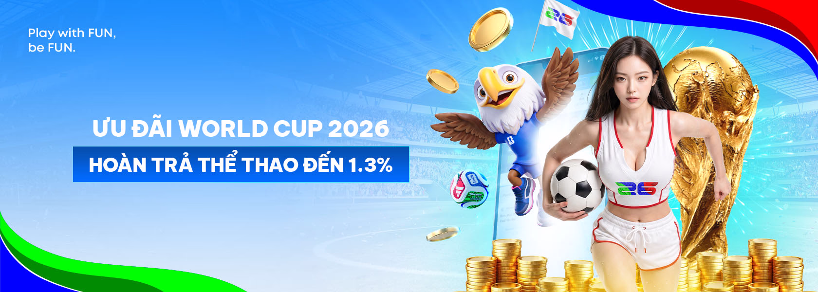 [World Cup 2026] Độc Quyền Thưởng Hoàn Trả Thêm Lên Đến 1.3% 